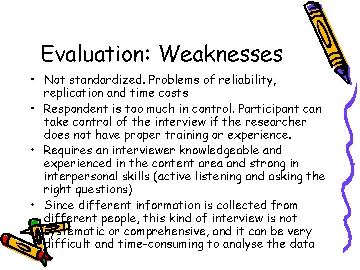 Evaluation: Weaknesses • Not standardized. Problems of reliability, replication and time costs • Respondent