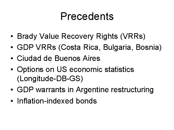 Precedents • • Brady Value Recovery Rights (VRRs) GDP VRRs (Costa Rica, Bulgaria, Bosnia)