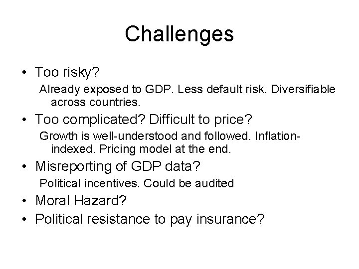 Challenges • Too risky? Already exposed to GDP. Less default risk. Diversifiable across countries.