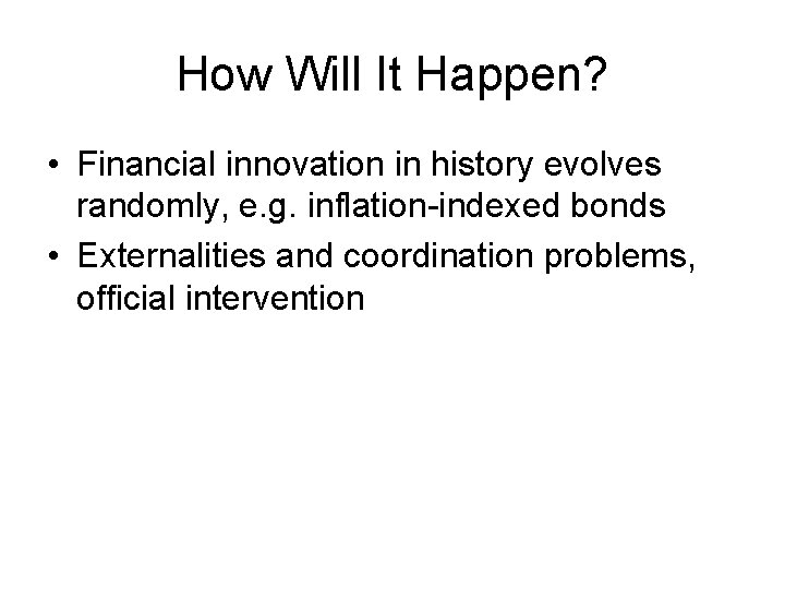 How Will It Happen? • Financial innovation in history evolves randomly, e. g. inflation-indexed