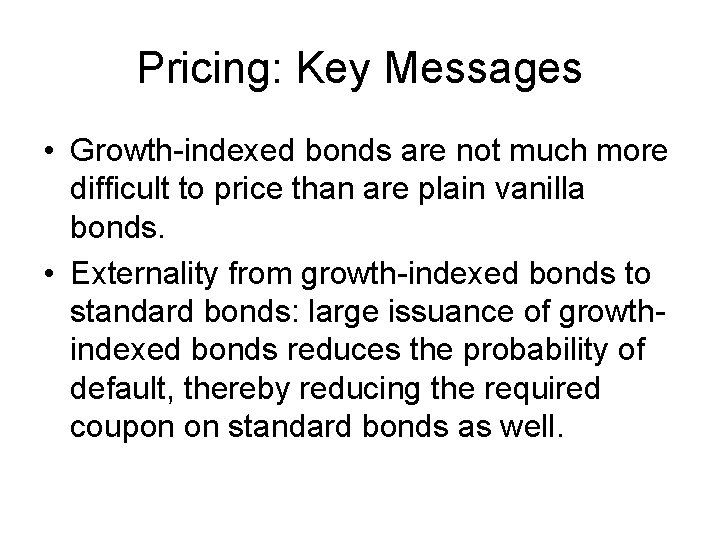 Pricing: Key Messages • Growth-indexed bonds are not much more difficult to price than