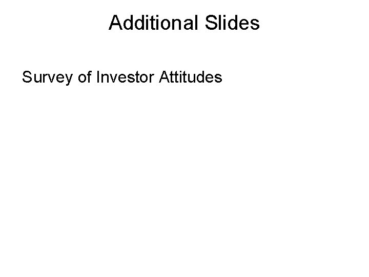 Additional Slides Survey of Investor Attitudes 
