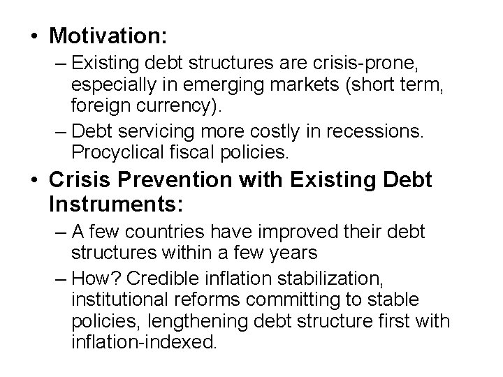 • Motivation: – Existing debt structures are crisis-prone, especially in emerging markets (short