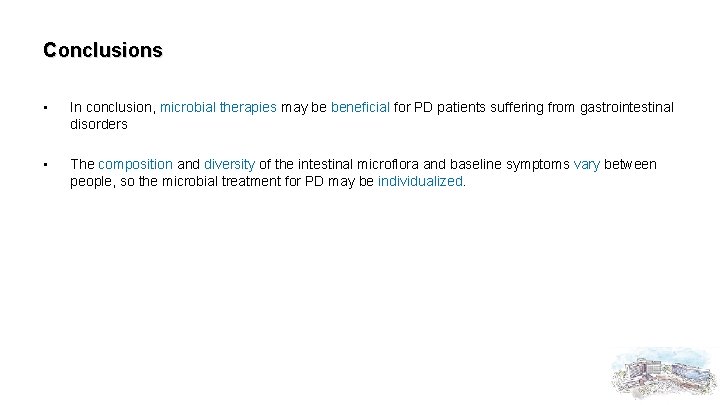 Conclusions • In conclusion, microbial therapies may be beneficial for PD patients suffering from