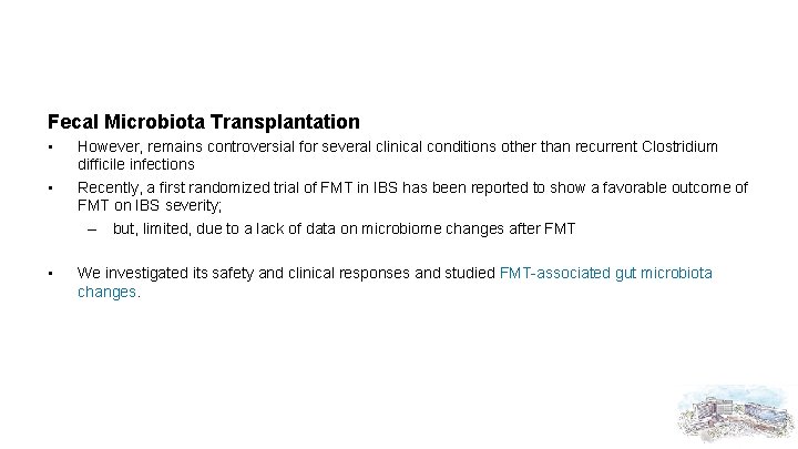Fecal Microbiota Transplantation • • • However, remains controversial for several clinical conditions other