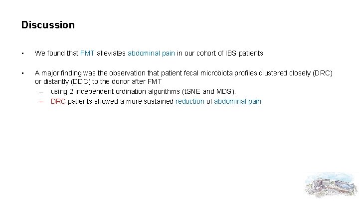 Discussion • We found that FMT alleviates abdominal pain in our cohort of IBS