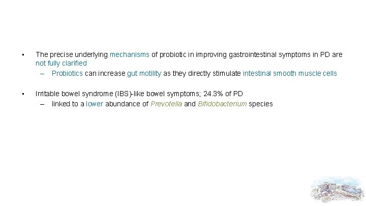  • The precise underlying mechanisms of probiotic in improving gastrointestinal symptoms in PD
