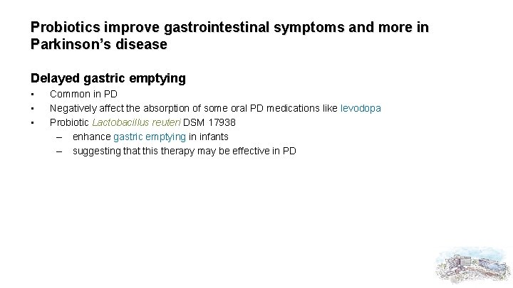 Probiotics improve gastrointestinal symptoms and more in Parkinson’s disease Delayed gastric emptying • •