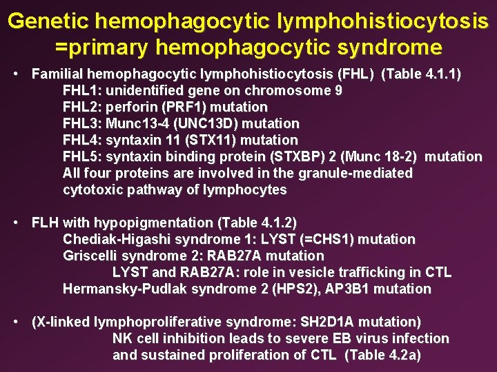 Genetic hemophagocytic lymphohistiocytosis =primary hemophagocytic syndrome • Familial hemophagocytic lymphohistiocytosis (FHL) (Table 4. 1.