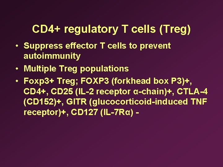 CD 4+ regulatory T cells (Treg) • Suppress effector T cells to prevent autoimmunity