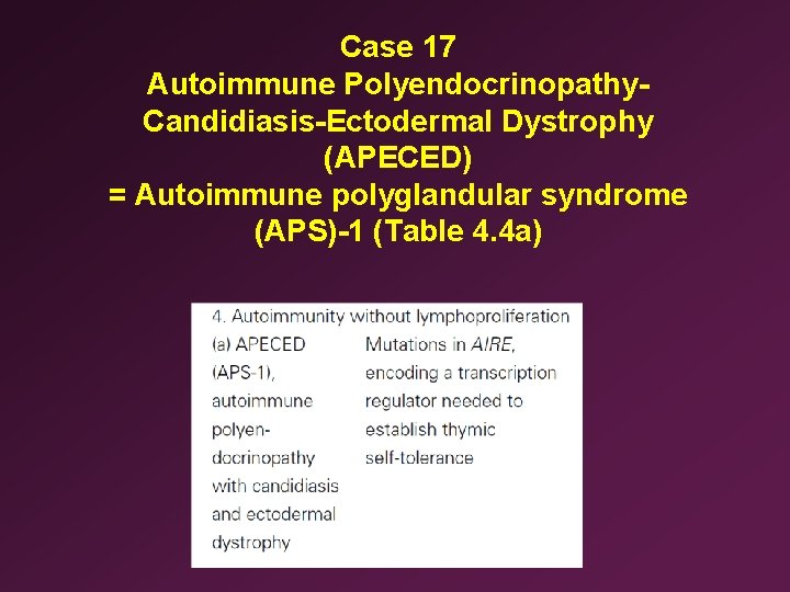 Case 17 Autoimmune Polyendocrinopathy. Candidiasis-Ectodermal Dystrophy (APECED) = Autoimmune polyglandular syndrome (APS)-1 (Table 4.