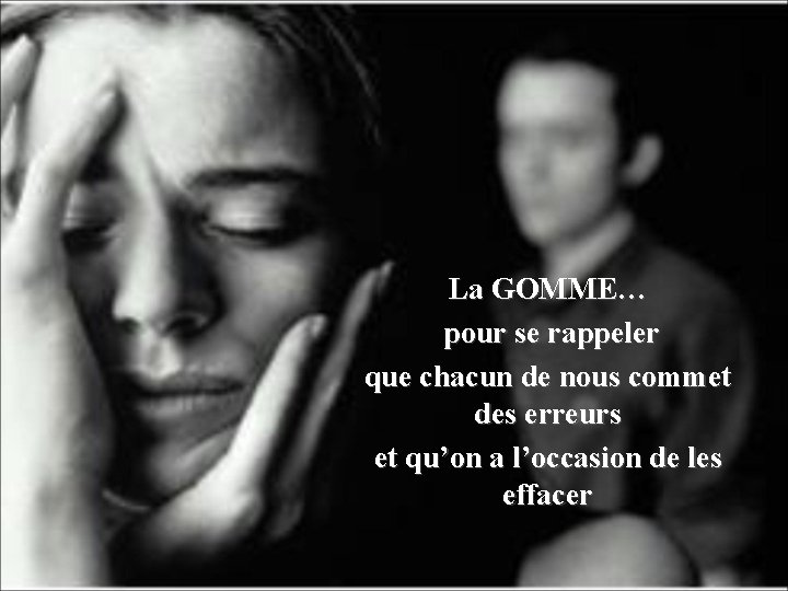 La GOMME… pour se rappeler que chacun de nous commet des erreurs et qu’on