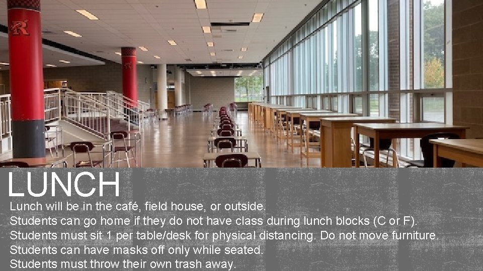 LUNCH Lunch will be in the café, field house, or outside. Students can go