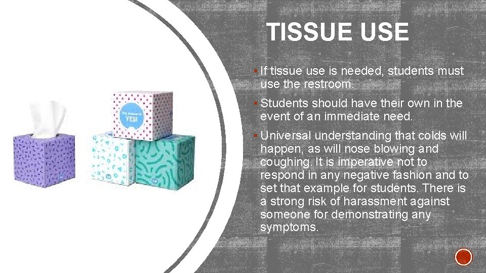 TISSUE USE § If tissue use is needed, students must use the restroom. §