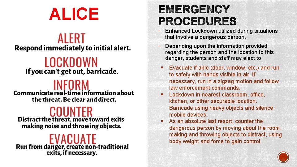 ALICE • Enhanced Lockdown utilized during situations that involve a dangerous person. • Depending