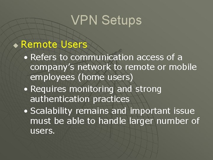 VPN Setups u Remote Users • Refers to communication access of a company’s network
