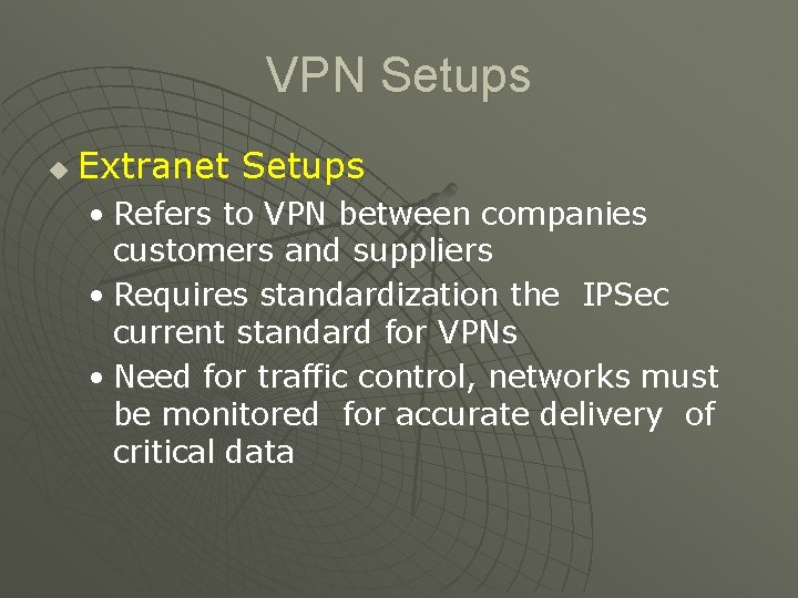 VPN Setups u Extranet Setups • Refers to VPN between companies customers and suppliers