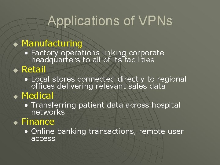 Applications of VPNs u Manufacturing • Factory operations linking corporate headquarters to all of
