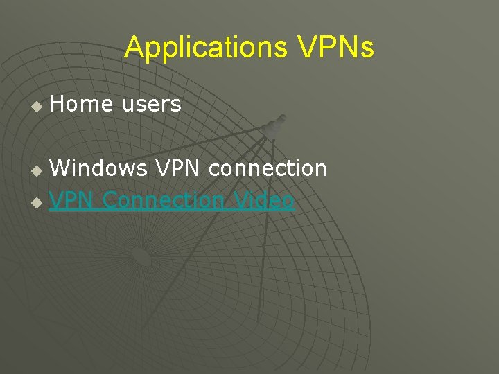 Applications VPNs u Home users Windows VPN connection u VPN Connection Video u 