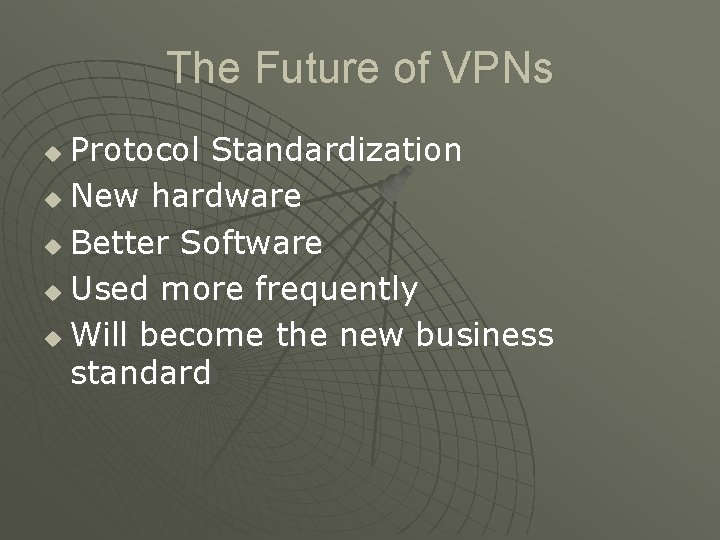 The Future of VPNs Protocol Standardization u New hardware u Better Software u Used