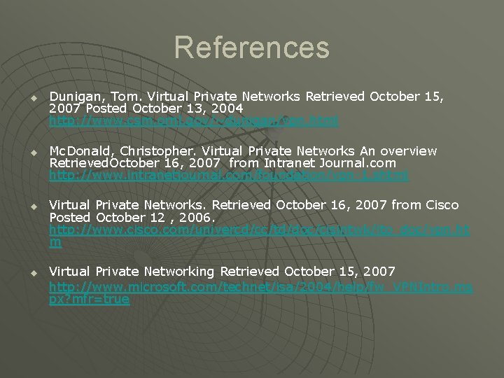 References u u Dunigan, Tom. Virtual Private Networks Retrieved October 15, 2007 Posted October