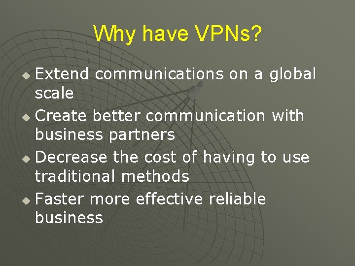 Why have VPNs? Extend communications on a global scale u Create better communication with