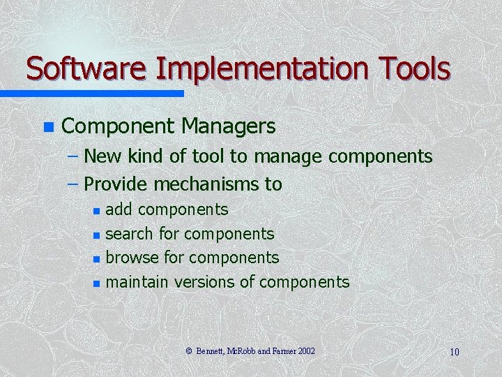 Software Implementation Tools n Component Managers – New kind of tool to manage components