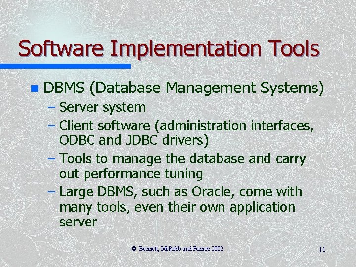 Software Implementation Tools n DBMS (Database Management Systems) – Server system – Client software