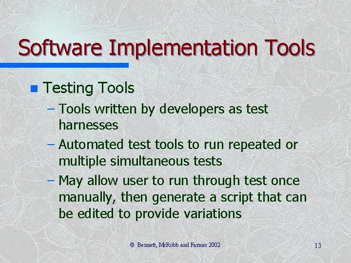 Software Implementation Tools n Testing Tools – Tools written by developers as test harnesses