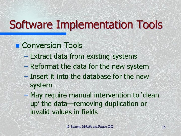 Software Implementation Tools n Conversion Tools – Extract data from existing systems – Reformat