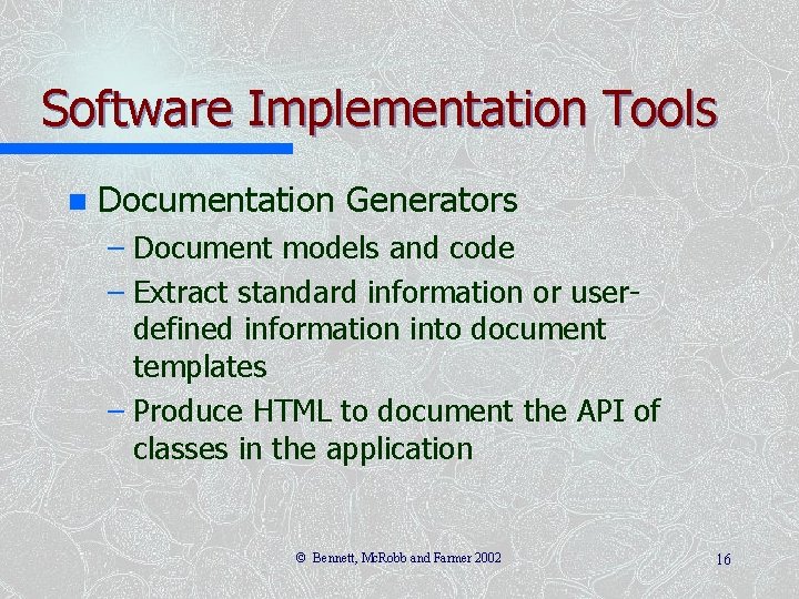 Software Implementation Tools n Documentation Generators – Document models and code – Extract standard
