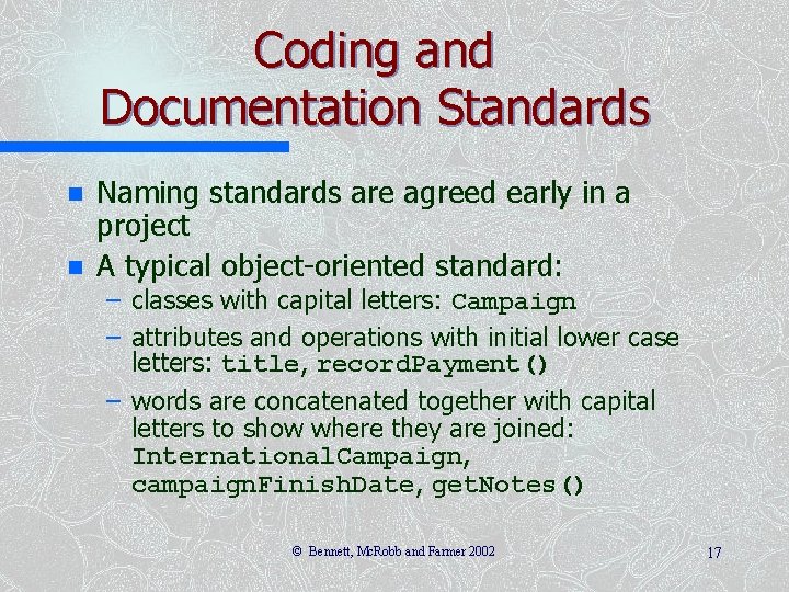 Coding and Documentation Standards n n Naming standards are agreed early in a project