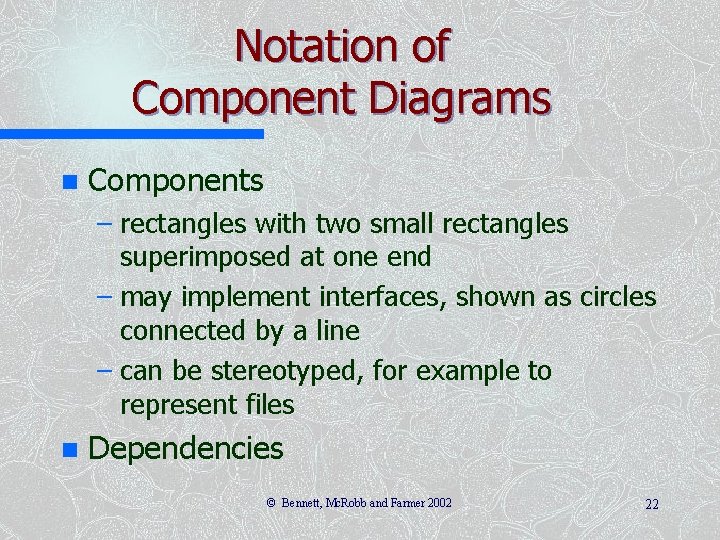Notation of Component Diagrams n Components – rectangles with two small rectangles superimposed at