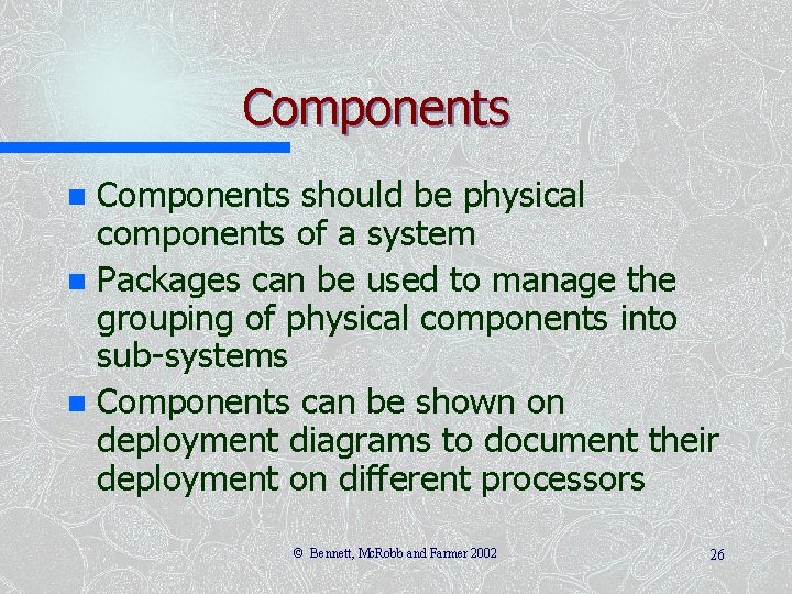 Components should be physical components of a system n Packages can be used to
