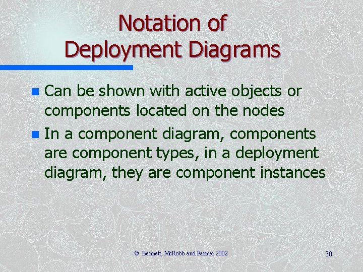 Notation of Deployment Diagrams Can be shown with active objects or components located on