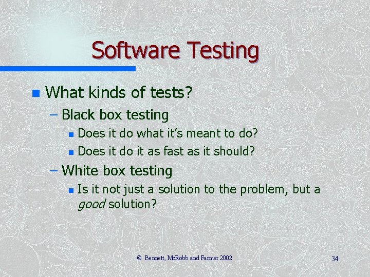 Software Testing n What kinds of tests? – Black box testing Does it do
