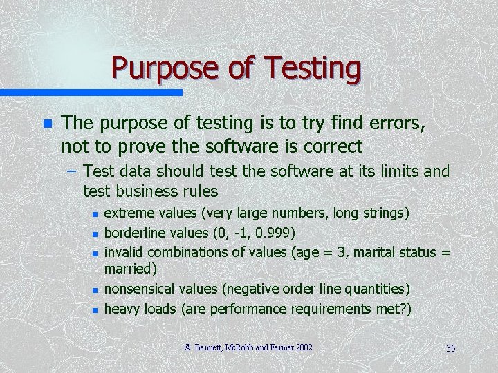 Purpose of Testing n The purpose of testing is to try find errors, not