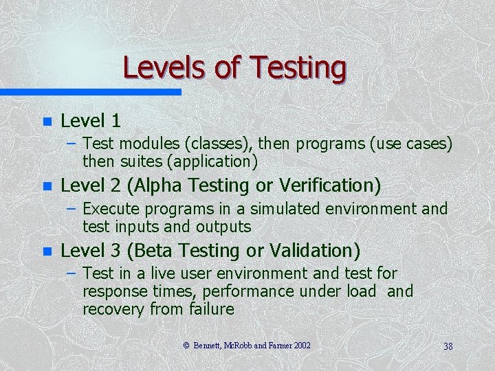 Levels of Testing n Level 1 – Test modules (classes), then programs (use cases)