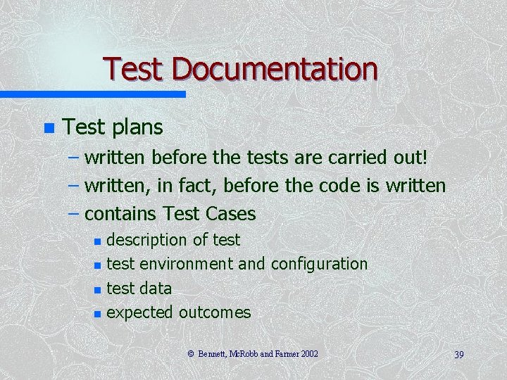 Test Documentation n Test plans – written before the tests are carried out! –