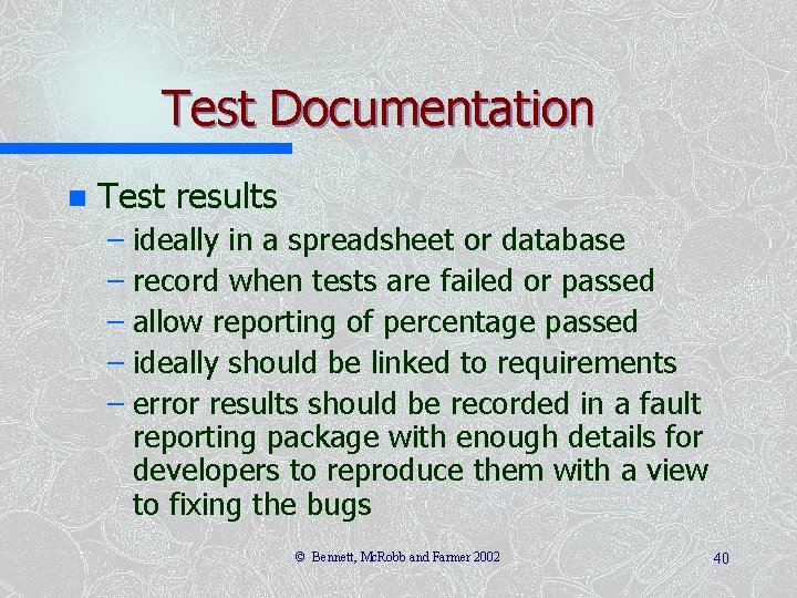 Test Documentation n Test results – ideally in a spreadsheet or database – record