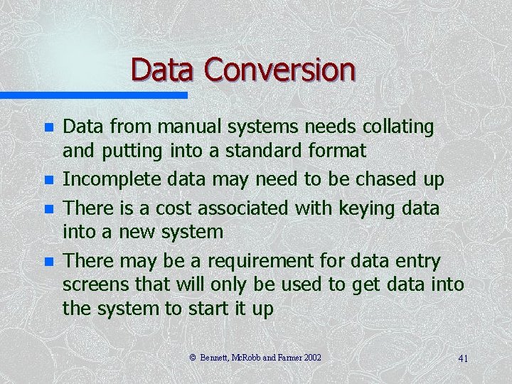 Data Conversion n n Data from manual systems needs collating and putting into a