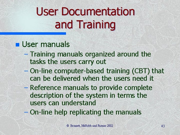 User Documentation and Training n User manuals – Training manuals organized around the tasks