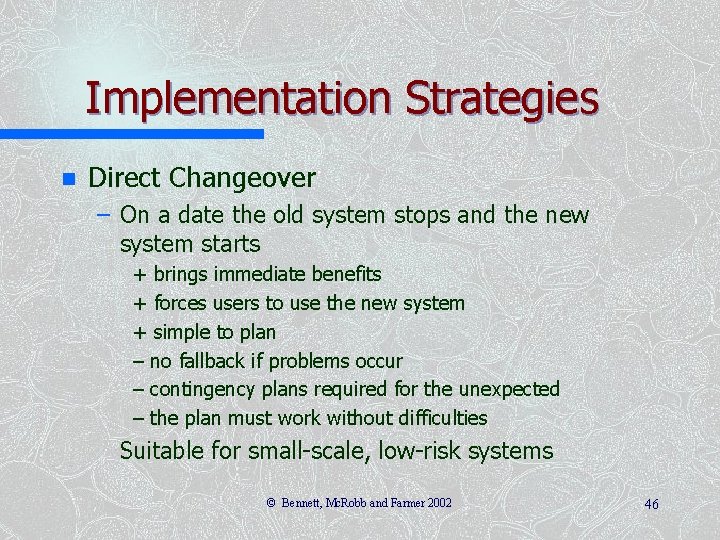 Implementation Strategies n Direct Changeover – On a date the old system stops and