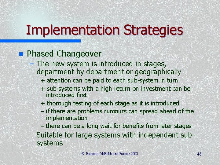Implementation Strategies n Phased Changeover – The new system is introduced in stages, department