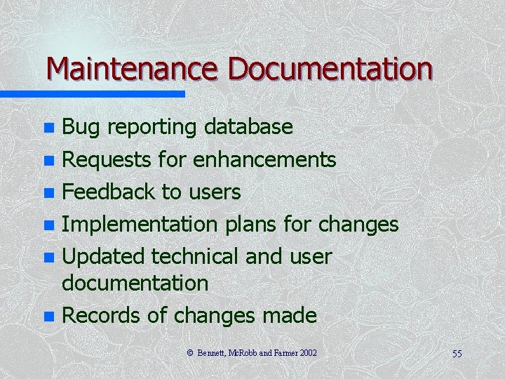 Maintenance Documentation Bug reporting database n Requests for enhancements n Feedback to users n