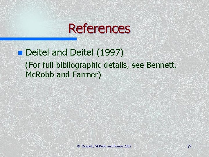 References n Deitel and Deitel (1997) (For full bibliographic details, see Bennett, Mc. Robb