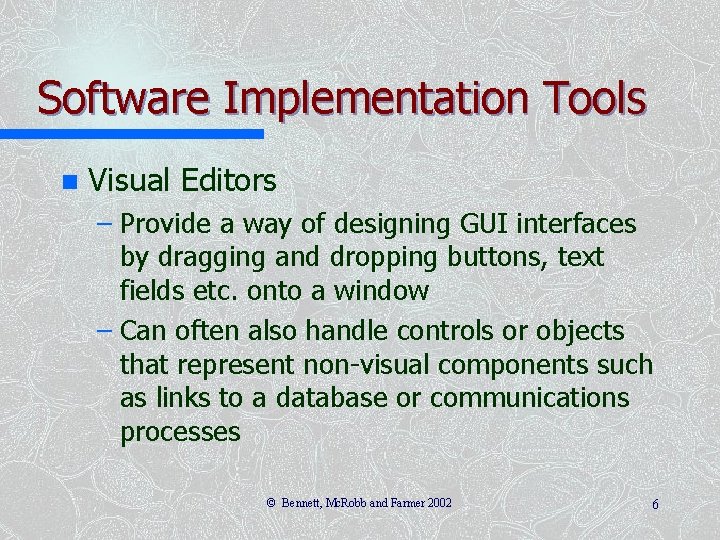 Software Implementation Tools n Visual Editors – Provide a way of designing GUI interfaces