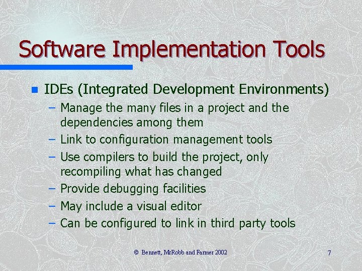 Software Implementation Tools n IDEs (Integrated Development Environments) – Manage the many files in