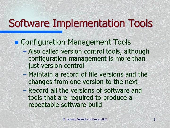 Software Implementation Tools n Configuration Management Tools – Also called version control tools, although