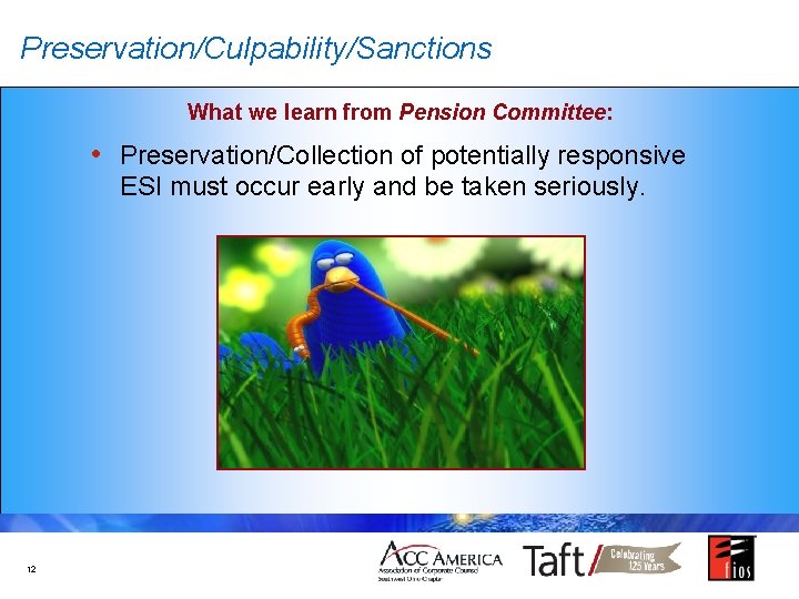 Preservation/Culpability/Sanctions What we learn from Pension Committee: • Preservation/Collection of potentially responsive ESI must